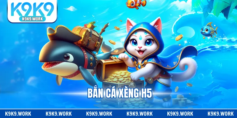 Bắn Cá Xèng H5 - Cơ Hội Chinh Phục Kho Báu X500 Cược