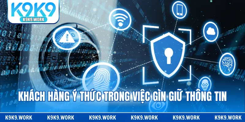 Khách hàng ý thức trong việc gìn giữ thông tin