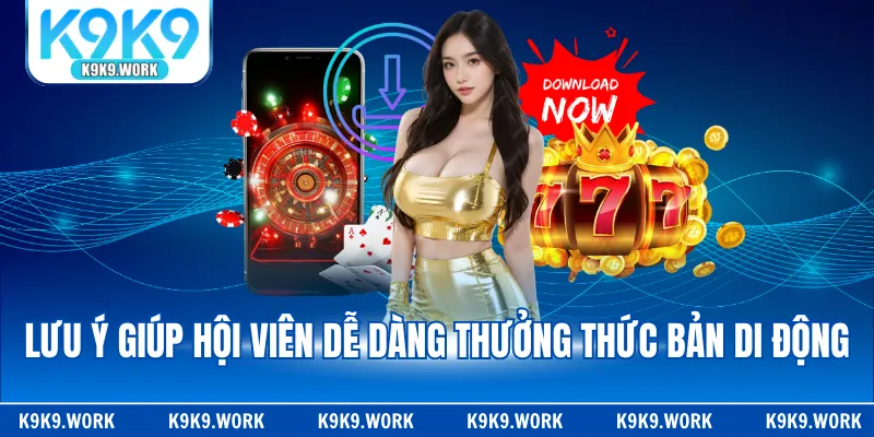 Lưu ý giúp hội viên dễ dàng thưởng thức bản di động
